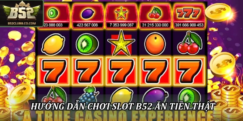 Slot B52Club Ăn Tiền Thật - Những Lưu Ý Trước Khi Tham Gia 2 Hướng dẫn chơi Slot B52Club ăn tiền thật