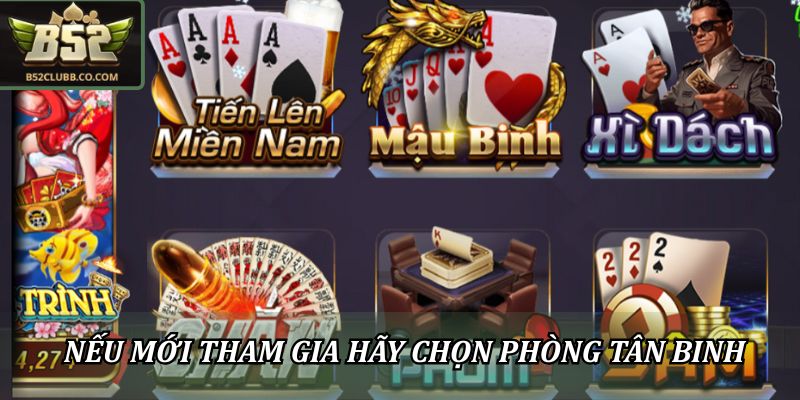 Hướng Dẫn Chơi Mậu Binh B52Club Cho Người Mới Bắt Đầu Tham Gia 2 Nếu mới tham gia hãy chọn phòng tân binh
