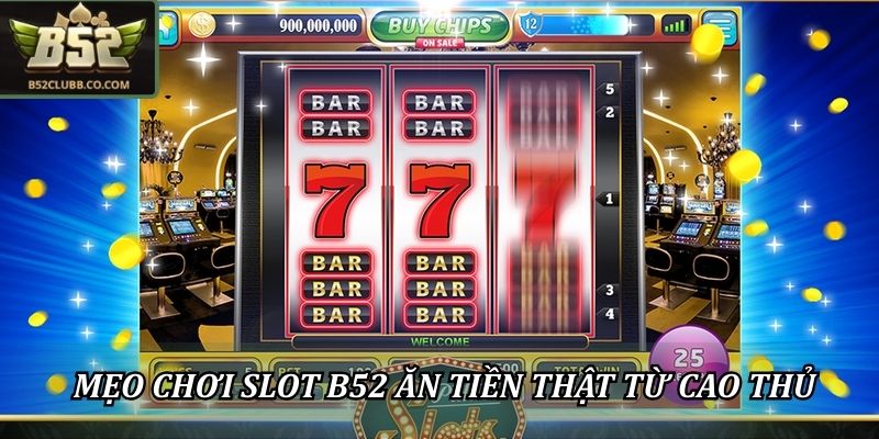 Slot B52Club Ăn Tiền Thật - Những Lưu Ý Trước Khi Tham Gia 3 Những mẹo chơi Slot B52Club ăn tiền thật từ cao thủ
